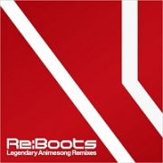 Ｒｅ：ａｎｉｍａｔｉｏｎ　Ｐｒｅｓｅｎｔｓ　Ｒｅ：ＢＯＯＴＳ　Ｌｅｇｅｎｄａｒｙ　Ａｎｉｍｅｓｏｎｇ　Ｒｅｍｉｘｅｓ