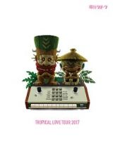 ＴＲＯＰＩＣＡＬ　ＬＯＶＥ　ＴＯＵＲ　２０１７