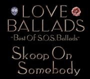 ＬＯＶＥ　ＢＡＬＬＡＤＳ～Ｂｅｓｔ　Ｏｆ　Ｓ．Ｏ．Ｓ．Ｂａｌｌａｄｓ