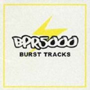 ＢＰＲ５０００～ＢＵＲＳＴ　ＴＲＡＣＫＳ～