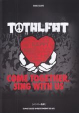 ＴＯＴＡＬＦＡＴ「ＣＯＭＥ　ＴＯＧＥＴＨＥＲ、　ＳＩＮＧ　ＷＩＴＨ　ＵＳ」