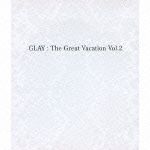 ＴＨＥ　ＧＲＥＡＴ　ＶＡＣＡＴＩＯＮ　ＶＯＬ．２～ＳＵＰＥＲ　ＢＥＳＴ　ＯＦ　ＧＬＡＹ～（期間限定通常盤）