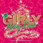 Ｇｉｒｌｙ　Ｍｅｒｒｙ　Ｘ’ｍａｓ　－Ｌｕｘｕｒｙ　Ｐａｒｔｙ－