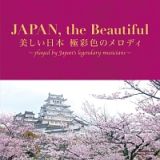 ＪＡＰＡＮ，　ｔｈｅ　Ｂｅａｕｔｉｆｕｌ　～美しい日本　極彩色のメロディ
