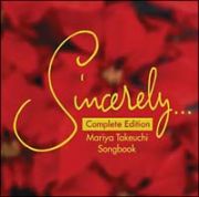 Ｓｉｎｃｅｒｅｌｙ．．．～Ｍａｒｉｙａ　Ｔａｋｅｕｃｈｉ　Ｓｏｎｇｂｏｏｋ～Ｃｏｍｐｌｅｔｅ　Ｅｄｉｔｉｏｎ