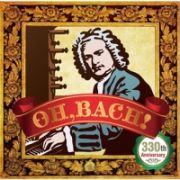 ＯＨ，　ＢＡＣＨ　！　～３３０ｔｈ　Ａｎｎｉｖｅｒｓａｒｙ～