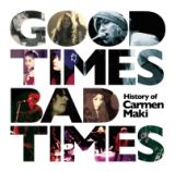 Ｇｏｏｄ　Ｔｉｍｅｓ，Ｂａｄ　Ｔｉｍｅｓ　～Ｈｉｓｔｏｒｙ　ｏｆ　Ｃａｒｍｅｎ　Ｍａｋｉ～