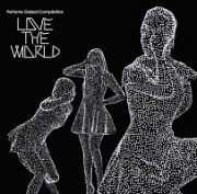 Ｐｅｒｆｕｍｅ　Ｇｌｏｂａｌ　Ｃｏｍｐｉｌａｔｉｏｎ　”ＬＯＶＥ　ＴＨＥ　ＷＯＲＬＤ”