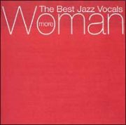 ＭＯＲＥ　ＷＯＭＡＮ－Ｔｈｅ　Ｂｅｓｔ　Ｊａｚｚ　Ｖｏｃａｌｓ