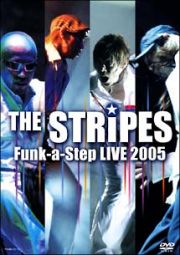 ＴＨＥ　ＳＴＲｉＰＥＳ　Ｆｕｎｋ－ａ－Ｓｔｅｐ　ＬＩＶＥ　２００５