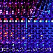 ＴＷＯ－ＭＩＸ　２５ｔｈ　Ａｎｎｉｖｅｒｓａｒｙ　ＡＬＬ　ＴＩＭＥ　ＢＥＳＴ