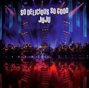 ＪＵＪＵ　ＢＩＧ　ＢＡＮＤ　ＪＡＺＺ　ＬＩＶＥ　“Ｓｏ　Ｄｅｌｉｃｉｏｕｓ，　Ｓｏ　Ｇｏｏｄ”