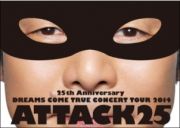 ２５ｔｈ　Ａｎｎｉｖｅｒｓａｒｙ　ＤＲＥＡＭＳ　ＣＯＭＥ　ＴＲＵＥ　ＣＯＮＣＥＲＴ　ＴＯＵＲ　２０１４　－　ＡＴＴＡＣＫ２５　－（通常盤）