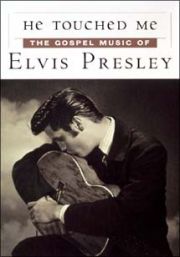 ＨＥ　ＴＯＵＣＨＥＤ　ＭＥ～ＴＨＥ　ＧＯＳＰＥＬ　ＭＵＳＩＣ　ＥＬＶＩＳ　ＰＲＥＳＬＥＹ