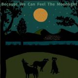 Ｂｅｃａｕｓｅ　Ｗｅ　Ｃａｎ　Ｆｅｅｌ　Ｔｈｅ　Ｍｏｏｎｌｉｇｈｔ