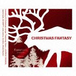 Ｆｒａｎｃｆｒａｎｃ　ｐｒｅｓｅｎｔｓ　ＣＨＲＩＳＴＭＡＳ　ＦＡＮＴＡＳＹ