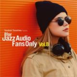 ＦＯＲ　ＪＡＺＺ　ＡＵＤＩＯ　ＦＡＮＳ　ＯＮＬＹ　ＶＯＬ．８