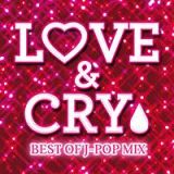 ＬＯＶＥ　＆　ＣＲＹ　－ＢＥＳＴ　ＯＦ　Ｊ－ＰＯＰ　ＭＩＸ－