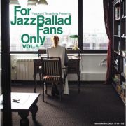 Ｆｏｒ　Ｊａｚｚ　Ｂａｌｌａｄ　Ｆａｎｓ　Ｏｎｌｙ　Ｖｏｌ．５