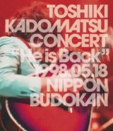 ＴＯＳＨＩＫＩ　ＫＡＤＯＭＡＴＳＵ　ＣＯＮＣＥＲＴ　“Ｈｅ　ｉｓ　Ｂａｃｋ”　１９９８．０５．１８　日本武道館