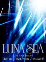 ＬＵＮＡ　ＳＥＡ　ＬＩＶＥ　ＴＯＵＲ　２０１２－２０１３　Ｔｈｅ　Ｅｎｄ　ｏｆ　ｔｈｅ　Ｄｒｅａｍ　ａｔ　日本武道館