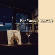 Ｂａｒ　Ｍｕｓｉｃ×ＳＡＲＡＶＡＨ　Ｐｒｅｃｉｏｕｓ　Ｔｉｍｅ　ｆｏｒ　２２：００　Ｌａｔｅｒ