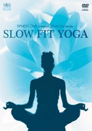 ＳＬＯＷ　ＦＩＴ　ＹＯＧＡ　～ＴＩＰＮＥＳＳ　ＯＮＥ　ｐｒｅｓｅｎｔｓ　Ｗｏｒｋ　Ｏｕｔ　Ｓｅｒｉｅｓ