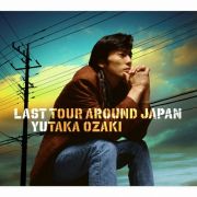 ＬＡＳＴ　ＴＯＵＲ　ＡＲＯＵＮＤ　ＪＡＰＡＮ　ＹＵＴＡＫＡ　ＯＺＡＫＩ