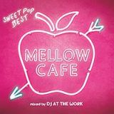 ＭＥＬＬＯＷ　ＣＡＦＥ　－ＳＷＥＥＴ　ＰＯＰ　ＢＥＳＴ－　ｍｉｘｅｄ　ｂｙ　ＤＪ　ＡＴ　ＴＨＥ　ＷＯＲＫ