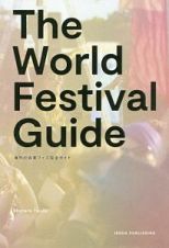 ＴＨＥ　ＷＯＲＬＤ　ＦＥＳＴＩＶＡＬ　ＧＵＩＤＥ　海外の音楽フェス完全ガイド