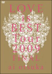 大塚　愛　ＬＯＶＥ　ｉｓ　ＢＥＳＴ　Ｔｏｕｒ　２００９　ＦＩＮＡＬ