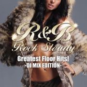 Ｒ＆Ｂ　Ｒｏｃｋ　Ｓｔｅａｄｙ－Ｇｒｅａｔｅｓｔ　Ｆｌｏｏｒ　Ｈｉｔｓ！－　ＤＪ　ＭＩＸ　ＥＤＩＴＩＯＮ