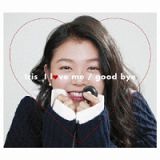 Ｉ　ｌｏｖｅ　ｍｅ／ｇｏｏｄ　ｂｙｅ