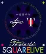 一夜限りのＦＡＮＴＡＳＴＩＣ　ＳＱＵＡＲＥ　ＬＩＶＥ