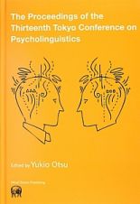 Ｔｈｅ　Ｐｒｏｃｅｅｄｉｎｇｓ　ｏｆ　ｔｈｅ　Ｔｈｉｒｔｅｅｎｔｈ　Ｔｏｋｙｏ　Ｃｏｎｆｅｒｅｎｃｅ　ｏｎ　Ｐｓｙｃｈｏｌｉｎｇｕｉｓｔｉｃｓ