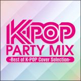 Ｋ－ＰＯＰ　ＰＡＲＴＹ　ＭＩＸ　～Ｂｅｓｔ　ｏｆ　Ｋ－ＰＯＰ　Ｃｏｖｅｒ　Ｓｅｌｅｃｔｉｏｎ～