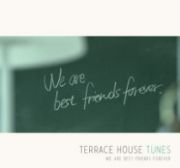 ＴＥＲＲＡＣＥ　ＨＯＵＳＥ　ＴＵＮＥＳ　ＷＥ　ＡＲＥ　ＢＥＳＴ　ＦＲＩＥＮＤＳ　ＦＯＲＥＶＥＲ