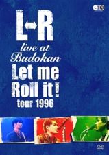 Ｌ⇔Ｒ　ｌｉｖｅ　ａｔ　Ｂｕｄｏｋａｎ　”Ｌｅｔ　ｍｅ　Ｒｏｌｌ　ｉｔ！　ｔｏｕｒ　１９９６”