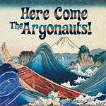 Ｈｅｒｅ　Ｃｏｍｅ　Ｔｈｅ　Ａｒｇｏｎａｕｔｓ！