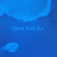 カウボーイビバップ オリジナル サウンド トラック 3 Blue Cowboy Bebopのcdレンタル 通販 Tsutaya ツタヤ